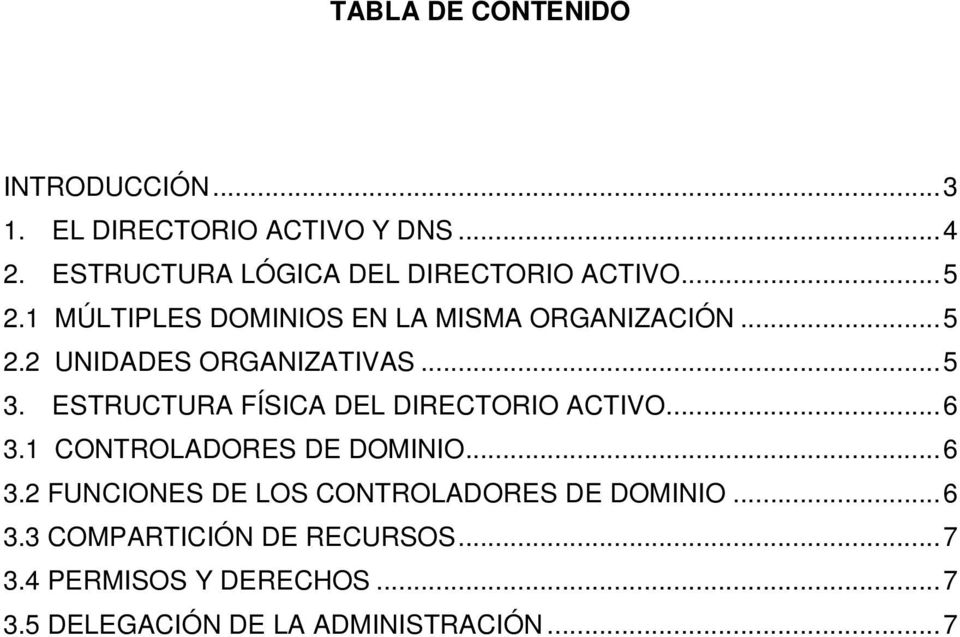 .. 5 3. ESTRUCTURA FÍSICA DEL DIRECTORIO ACTIVO... 6 3.1 CONTROLADORES DE DOMINIO... 6 3.2 FUNCIONES DE LOS CONTROLADORES DE DOMINIO.