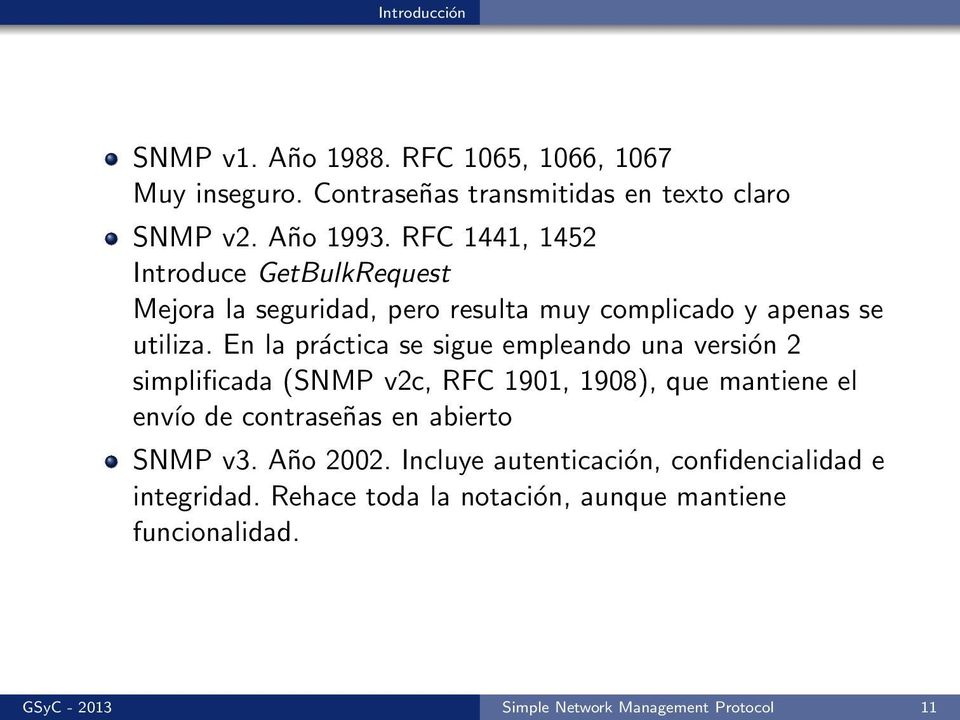 En la práctica se sigue empleando una versión 2 simplificada (SNMP v2c, RFC 1901, 1908), que mantiene el envío de contraseñas en