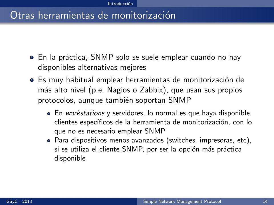 servidores, lo normal es que haya disponible clientes específicos de la herramienta de monitorización, con lo que no es necesario emplear SNMP Para