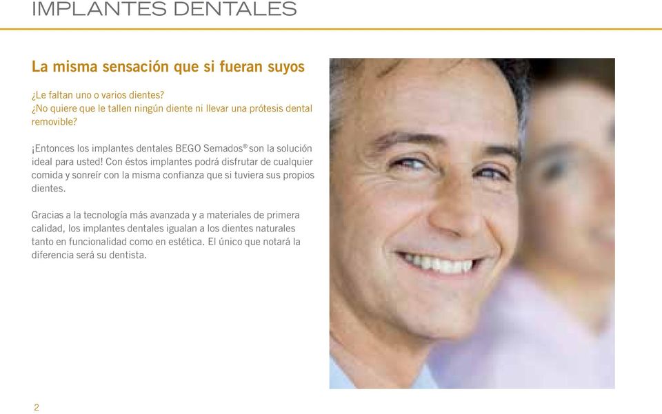 Entonces los implantes dentales BEGO Semados son la solución ideal para usted!