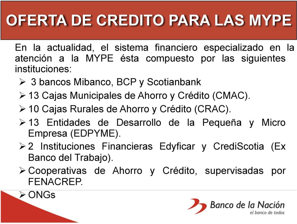 (CMAC). 10 Cajas Rurales de Ahorro y Crédito (CRAC). 13 Entidades de Desarrollo de la Pequeña y Micro Empresa (EDPYME).