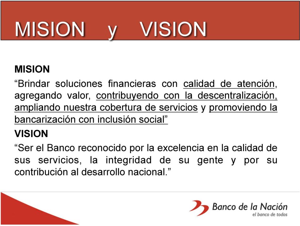 la bancarización con inclusión social VISION Ser el Banco reconocido por la excelencia en la