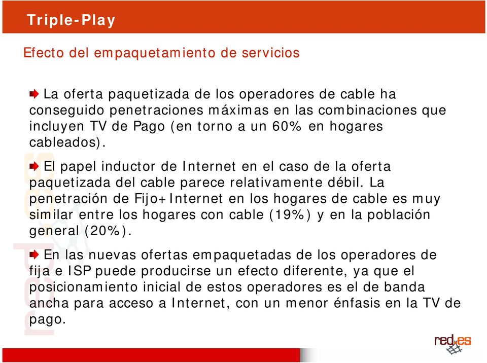 La penetración de Fijo+Internet en los hogares de cable es muy similar entre los hogares con cable (19%) y en la población general (20%).