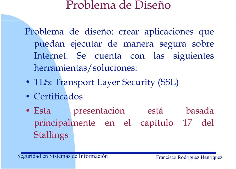 Se cuenta con las siguientes herramientas/soluciones: TLS: Transport