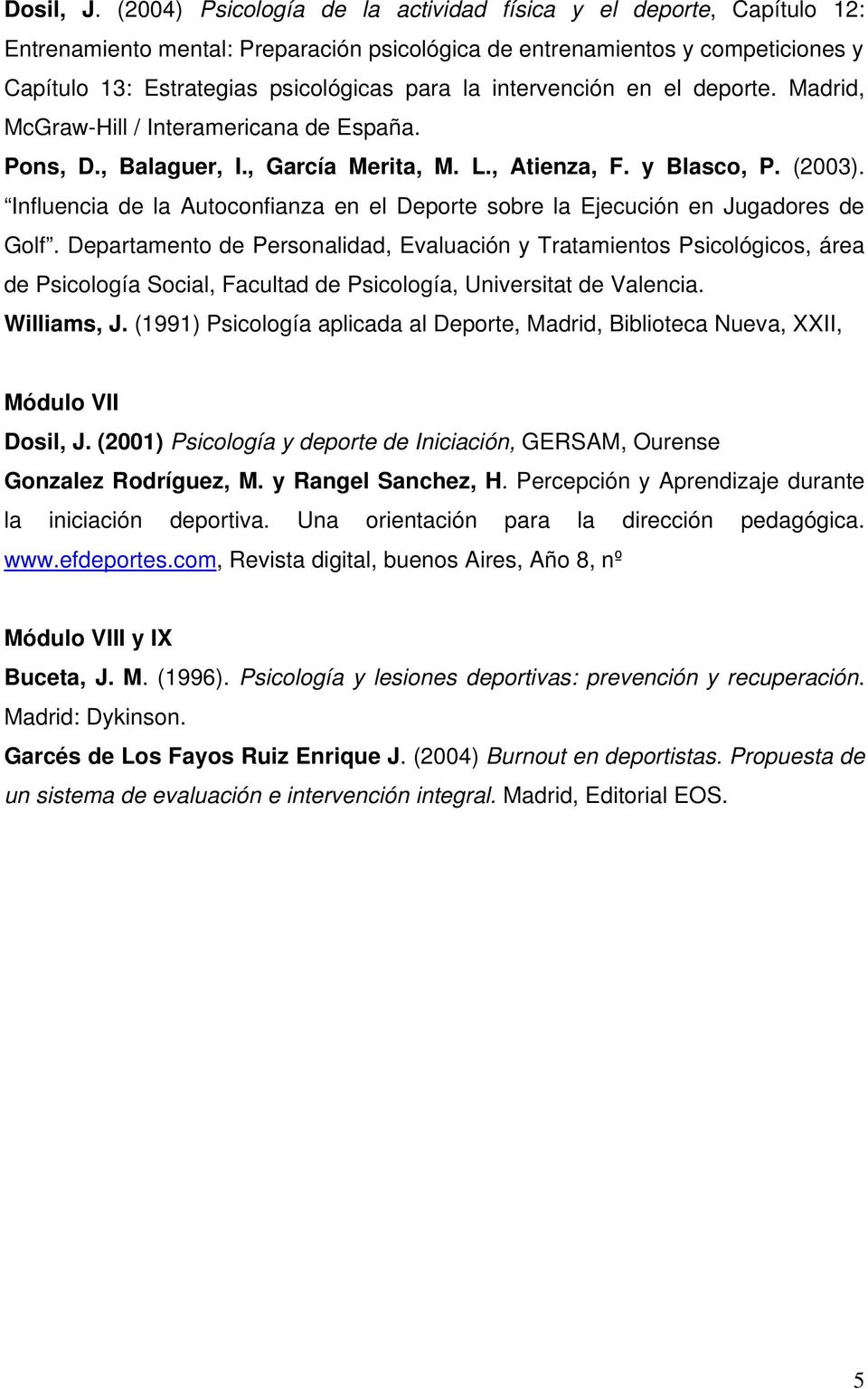 intervención en el deporte. Madrid, McGraw-Hill / Interamericana de España. Pons, D., Balaguer, I., García Merita, M. L., Atienza, F. y Blasco, P. (2003).