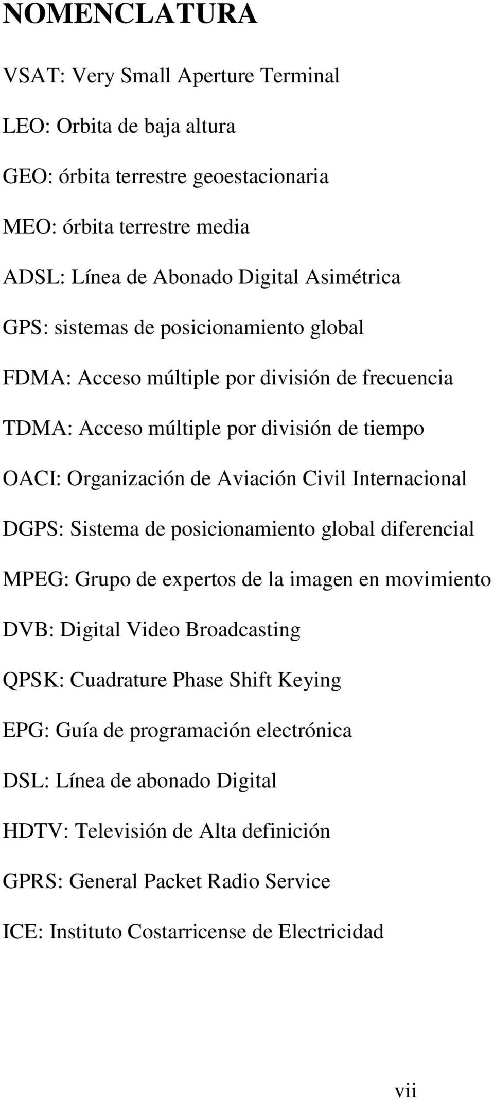 Internacional DGPS: Sistema de posicionamiento global diferencial MPEG: Grupo de expertos de la imagen en movimiento DVB: Digital Video Broadcasting QPSK: Cuadrature Phase Shift