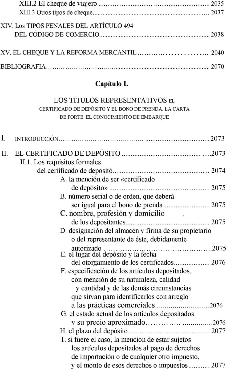 EL CERTIFICADO DE DEPÓSITO....2073 II.1. Los requisitos formales del certificado de depositó..... 2074 A. la mención de ser «certificado de depósito»... 2075 B.