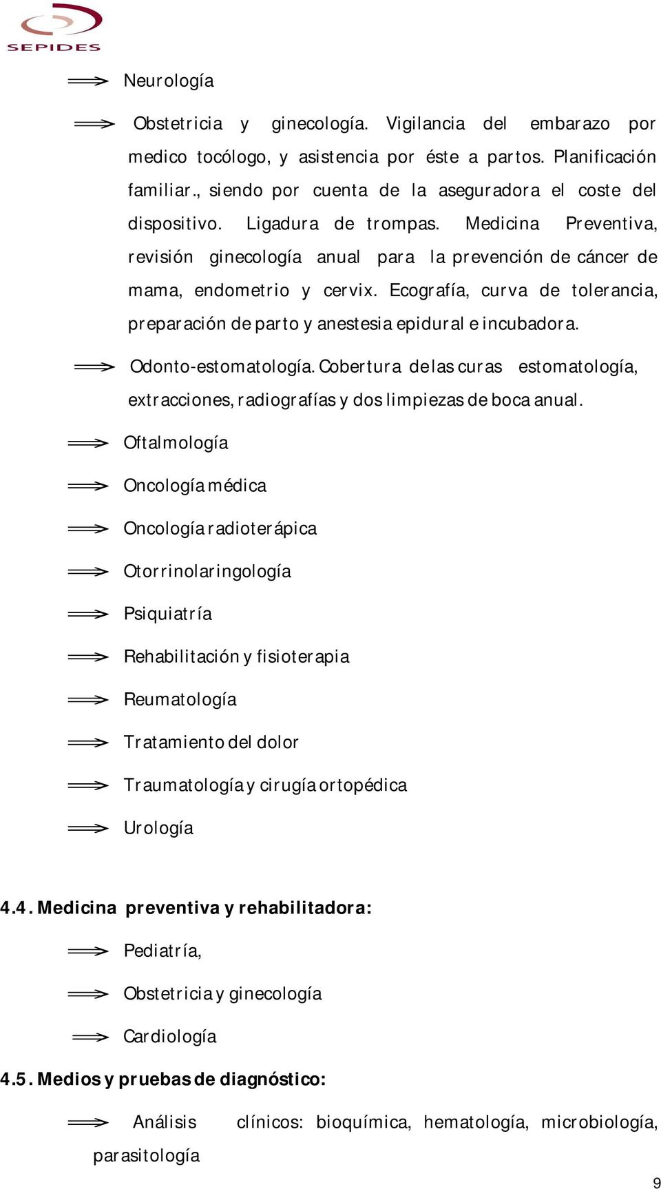 Ecografía, curva de tolerancia, preparación de parto y anestesia epidural e incubadora. Odonto-estomatología.
