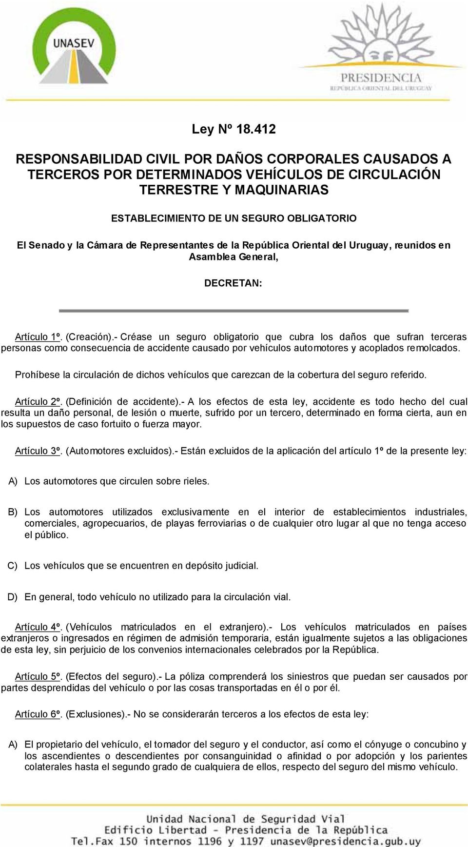 Representantes de la República Oriental del Uruguay, reunidos en Asamblea General, DECRETAN: Artículo 1º. (Creación).