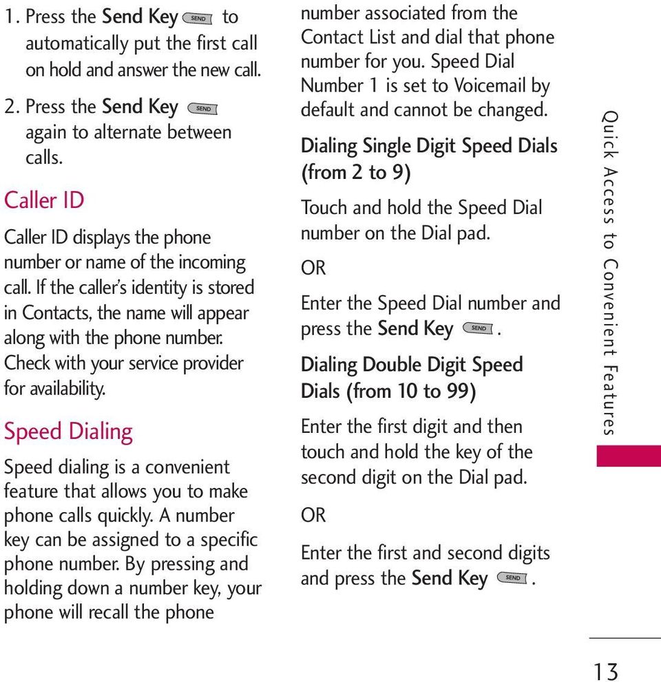 Check with your service provider for availability. Speed Dialing Speed dialing is a convenient feature that allows you to make phone calls quickly.