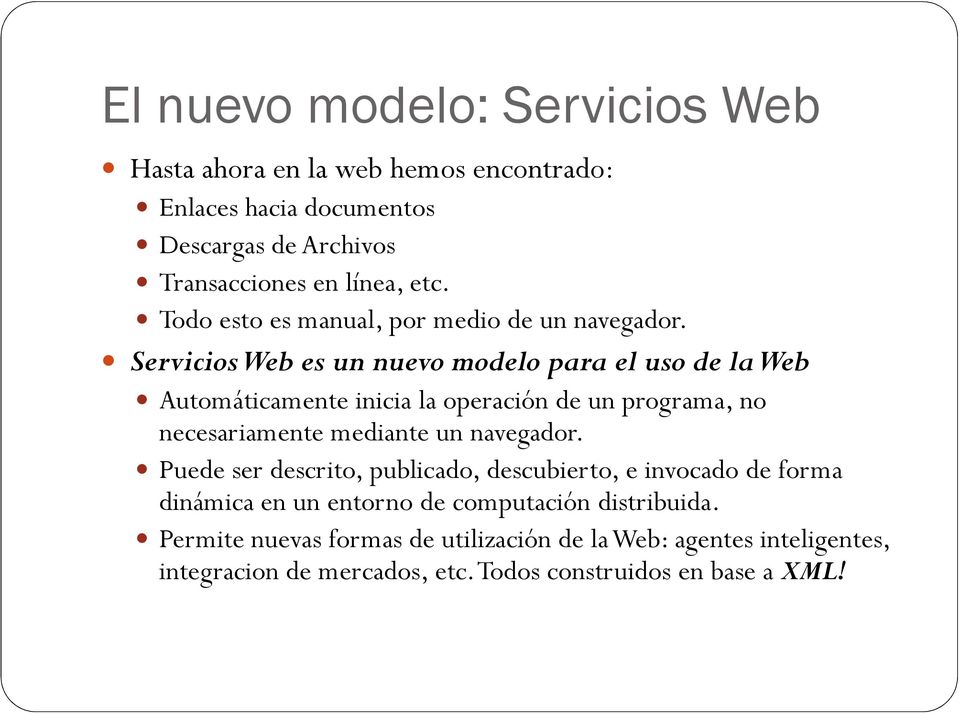 Servicios Web es un nuevo modelo para el uso de la Web Automáticamente inicia la operación de un programa, no necesariamente mediante un navegador.