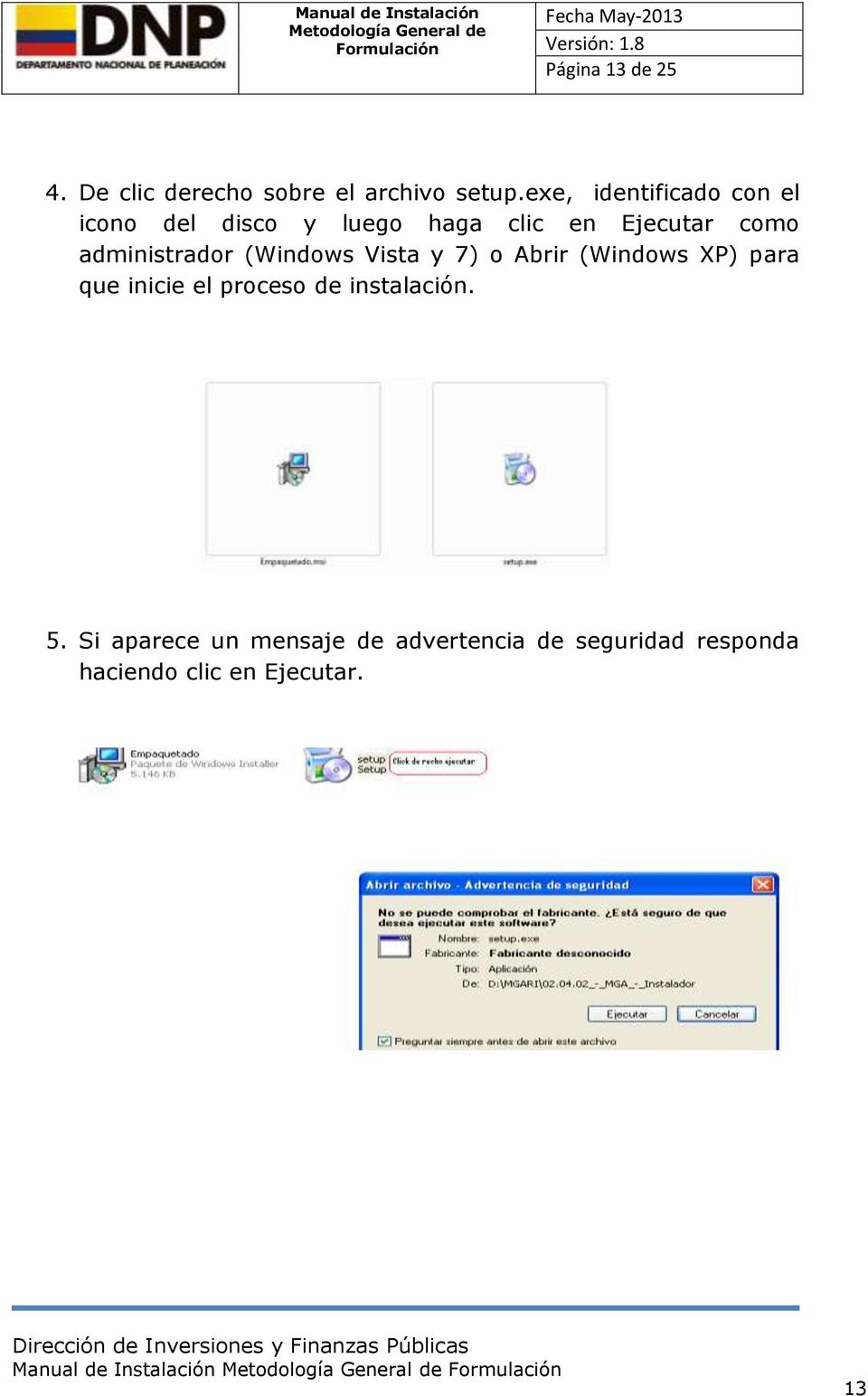 administrador (Windows Vista y 7) o Abrir (Windows XP) para que inicie el proceso de