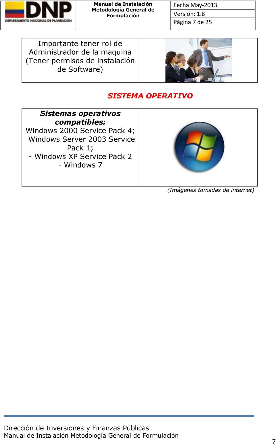 2000 Service Pack 4; - Windows Server 2003 Service Pack 1; - Windows XP Service