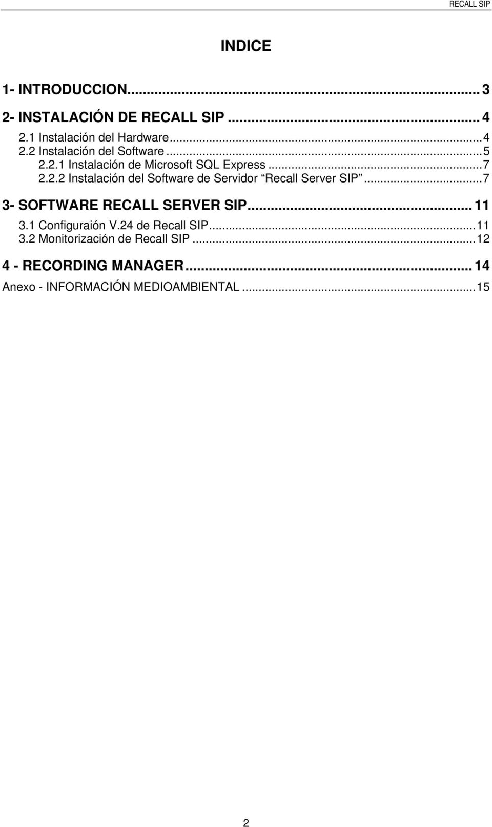 ..7 3- SOFTWARE RECALL SERVER SIP... 11 3.1 Configuraión V.24 de Recall SIP...11 3.2 Monitorización de Recall SIP.