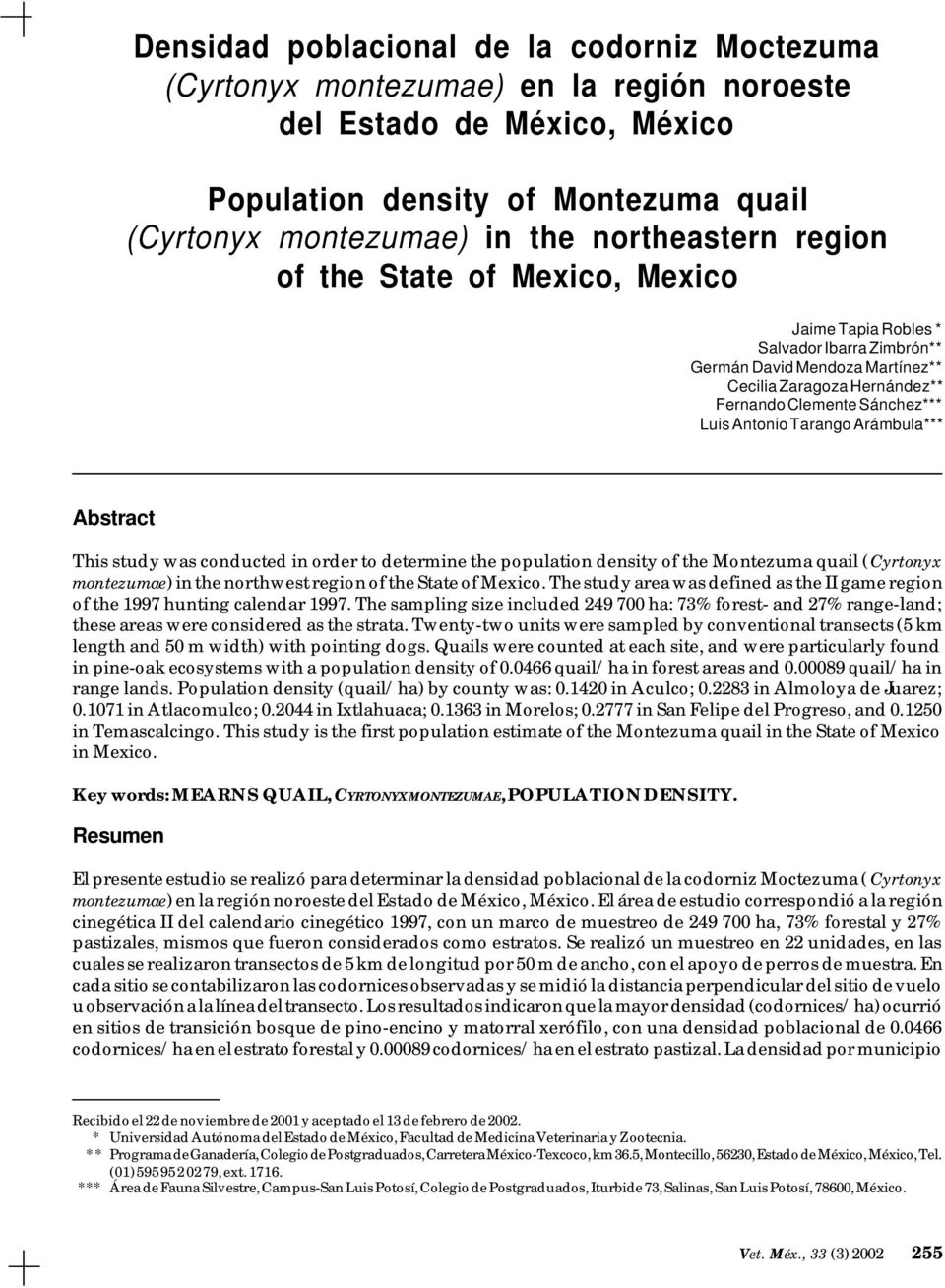 Arámbula*** Abstract This study was conducted in order to determine the population density of the Montezuma quail (Cyrtonyx montezumae) in the northwest region of the State of Mexico.