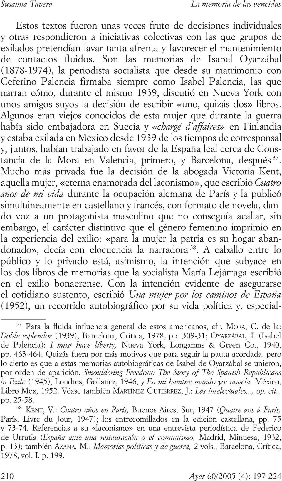 Son las memorias de Isabel Oyarzábal (1878-1974), la periodista socialista que desde su matrimonio con Ceferino Palencia firmaba siempre como Isabel Palencia, las que narran cómo, durante el mismo