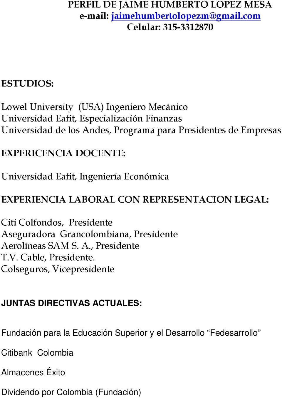 Presidentes de Empresas EXPERICENCIA DOCENTE: Universidad Eafit, Ingeniería Económica EXPERIENCIA LABORAL CON REPRESENTACION LEGAL: Citi Colfondos, Presidente