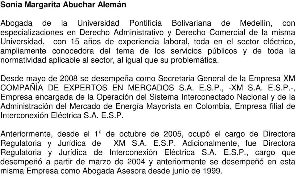 Desde mayo de 2008 se desempeña como Secretaria General de la Empresa XM COMPA