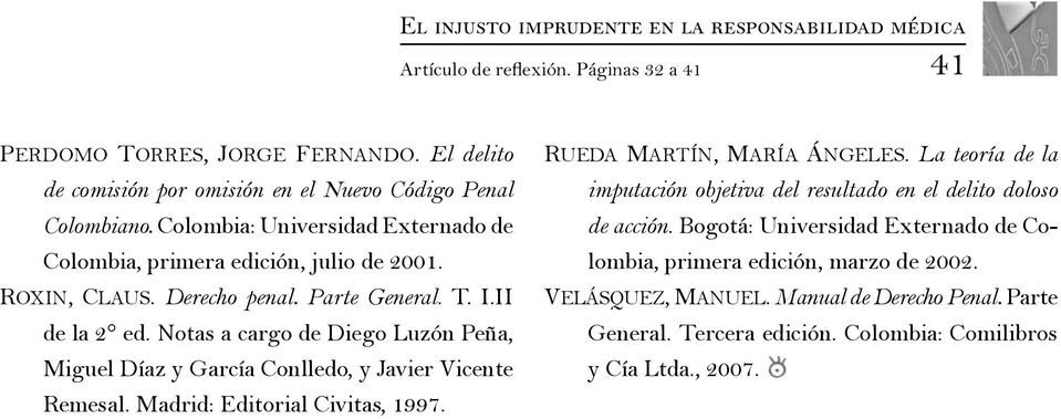 T. I.II de la 2 ed. Notas a cargo de Diego Luzón Peña, Miguel Díaz y García Conlledo, y Javier Vicente Remesal. Madrid: Editorial Civitas, 1997. Rueda Martín, María Ángeles.
