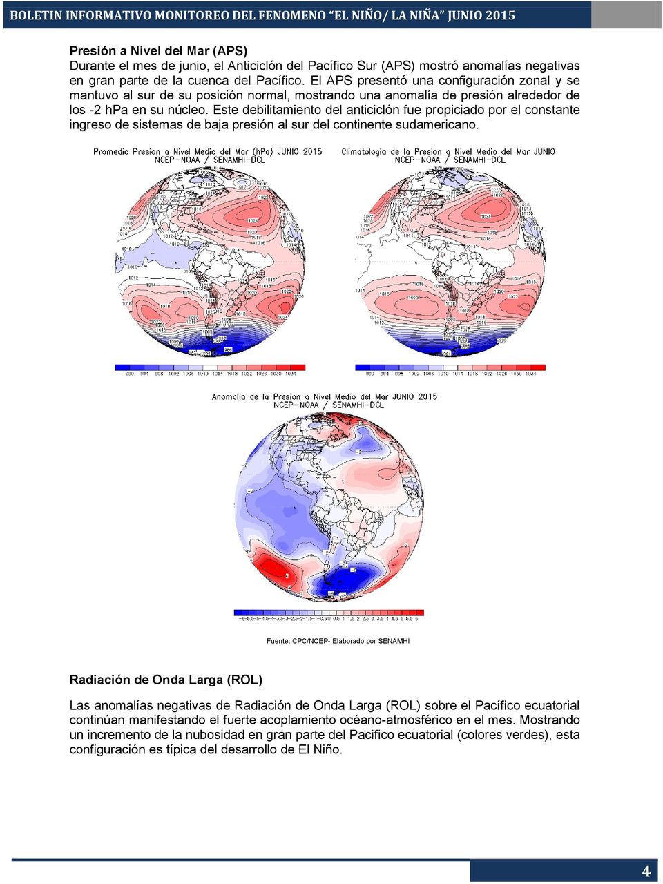 Este debilitamiento del anticiclón fue propiciado por el constante ingreso de sistemas de baja presión al sur del continente sudamericano.