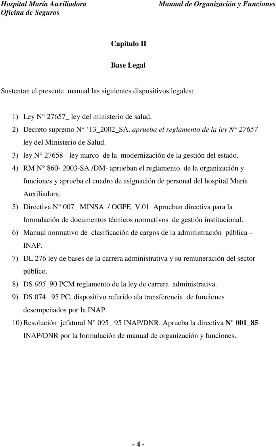 4) RM N 860-2003-SA /DM- aprueban el reglamento de la organización y funciones y aprueba el cuadro de asignación de personal del hospital María Auxiliadora. 5) Directiva N 007_ MINSA / OGPE_V.