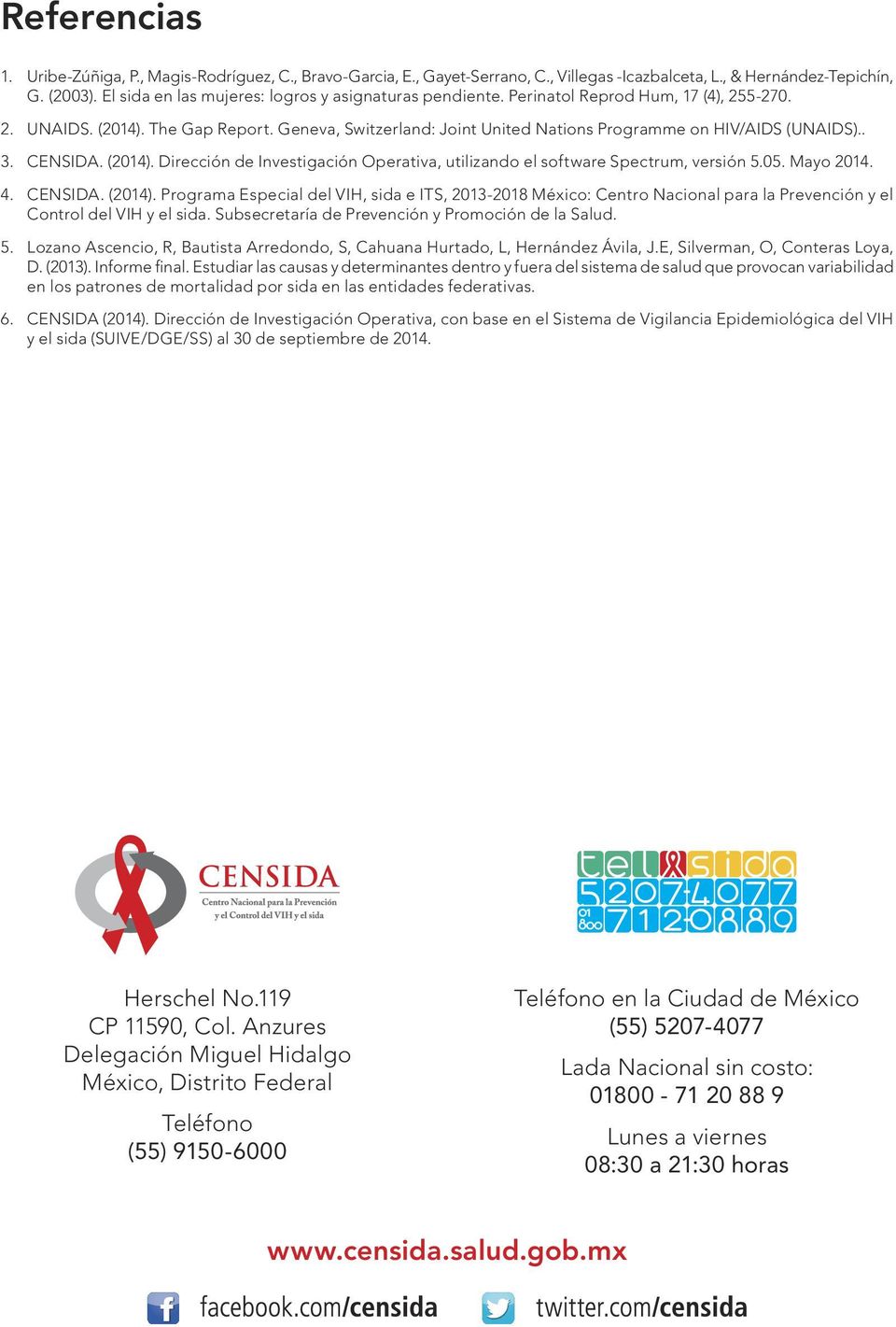 Geneva, Switzerland: Joint United Nations Programme on HIV/AIDS (UNAIDS).. 3. CENSIDA. (2014). Dirección de Investigación Operativa, utilizando el software Spectrum, versión 5.05. Mayo 2014. 4.