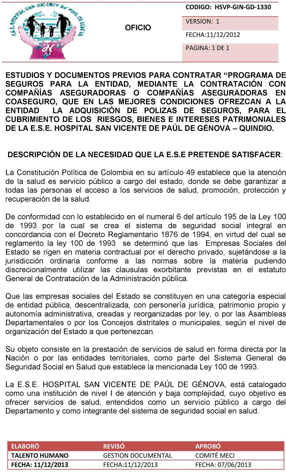 DESCRIPCIÓN DE LA NECESIDAD QUE LA E.S.E PRETENDE SATISFACER: La Constitución Política de Colombia en su artículo 49 establece que la atención de la salud es servicio público a cargo del estado,