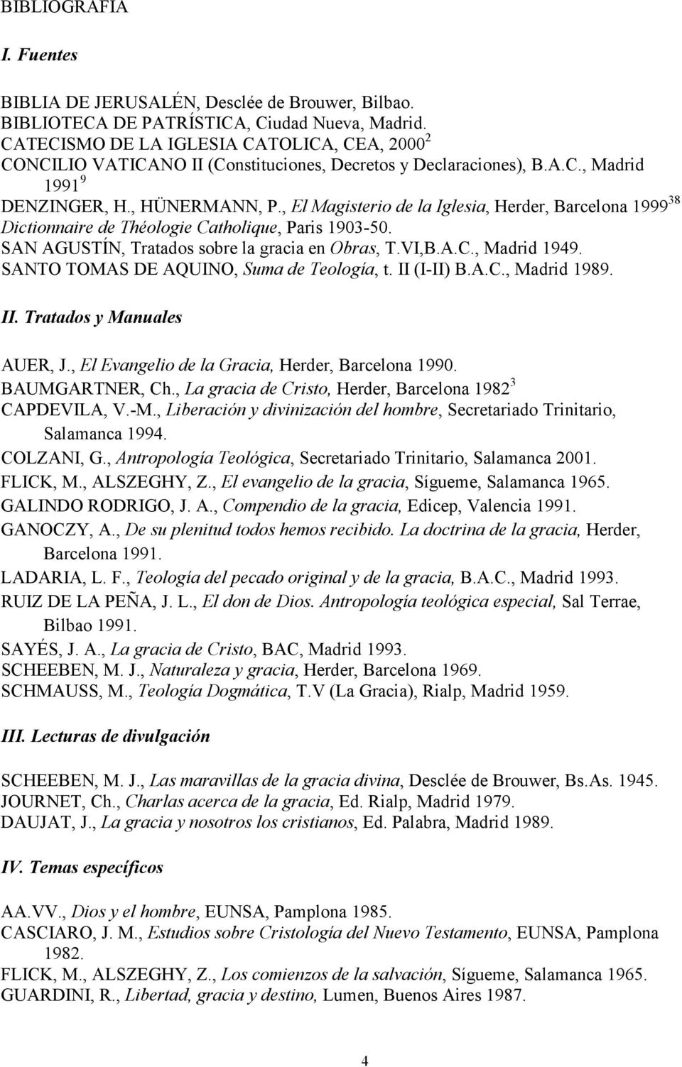 , El Magisterio de la Iglesia, Herder, Barcelona 1999 38 Dictionnaire de Théologie Catholique, Paris 1903-50. SAN AGUSTÍN, Tratados sobre la gracia en Obras, T.VI,B.A.C., Madrid 1949.