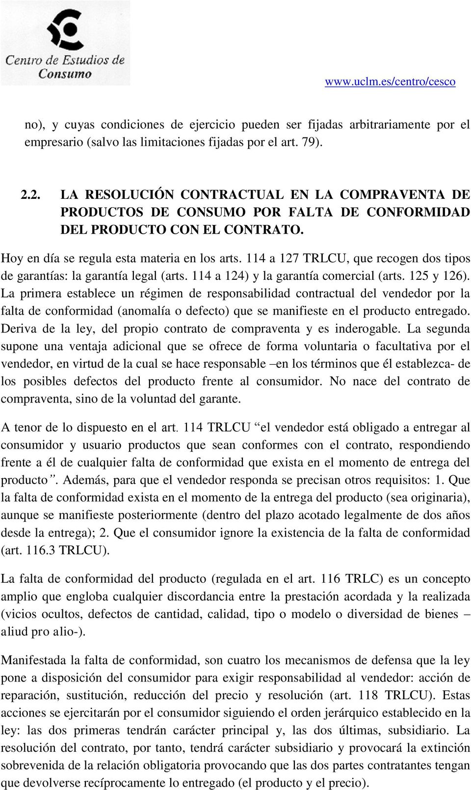 114 a 127 TRLCU, que recogen dos tipos de garantías: la garantía legal (arts. 114 a 124) y la garantía comercial (arts. 125 y 126).