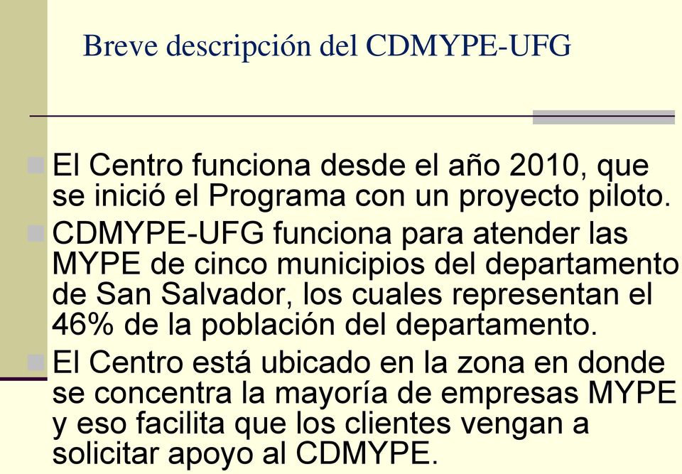 CDMYPE-UFG funciona para atender las MYPE de cinco municipios del departamento de San Salvador, los cuales