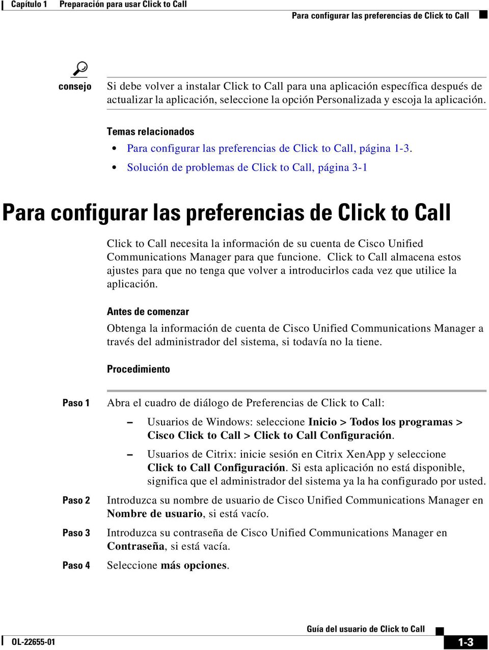 Solución de problemas de Click to Call, página 3-1 Para configurar las preferencias de Click to Call Click to Call necesita la información de su cuenta de Cisco Unified Communications Manager para