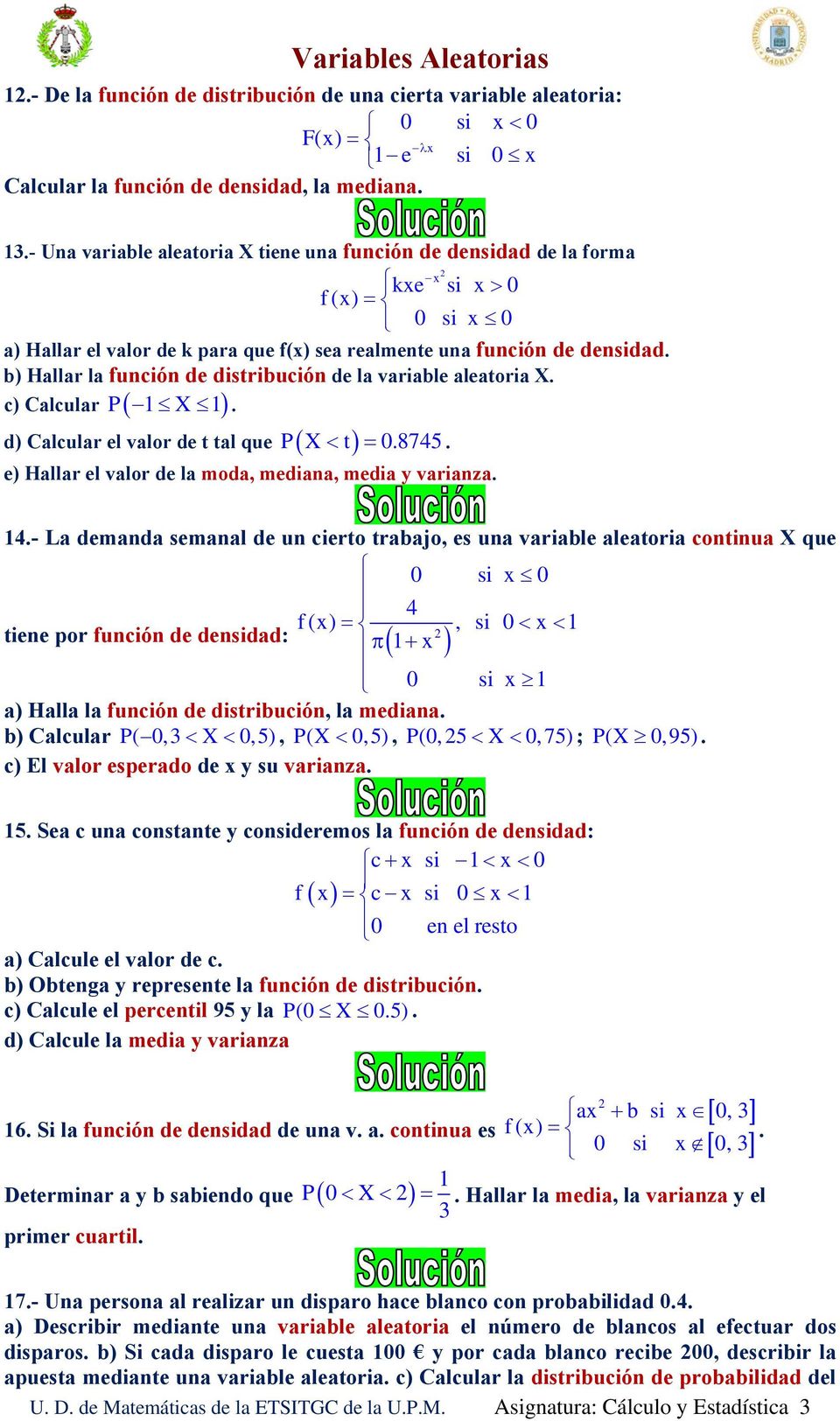 b) Hallar la función de distribución de la variable aleatoria X. P X. c) Calcular d) Calcular el valor de t tal que PXt.8745. e) Hallar el valor de la moda, mediana, media y varianza. 4.
