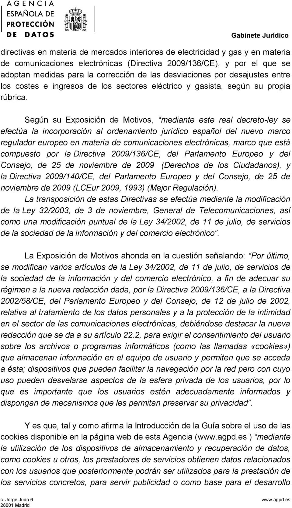 Según su Exposición de Motivos, mediante este real decreto-ley se efectúa la incorporación al ordenamiento jurídico español del nuevo marco regulador europeo en materia de comunicaciones