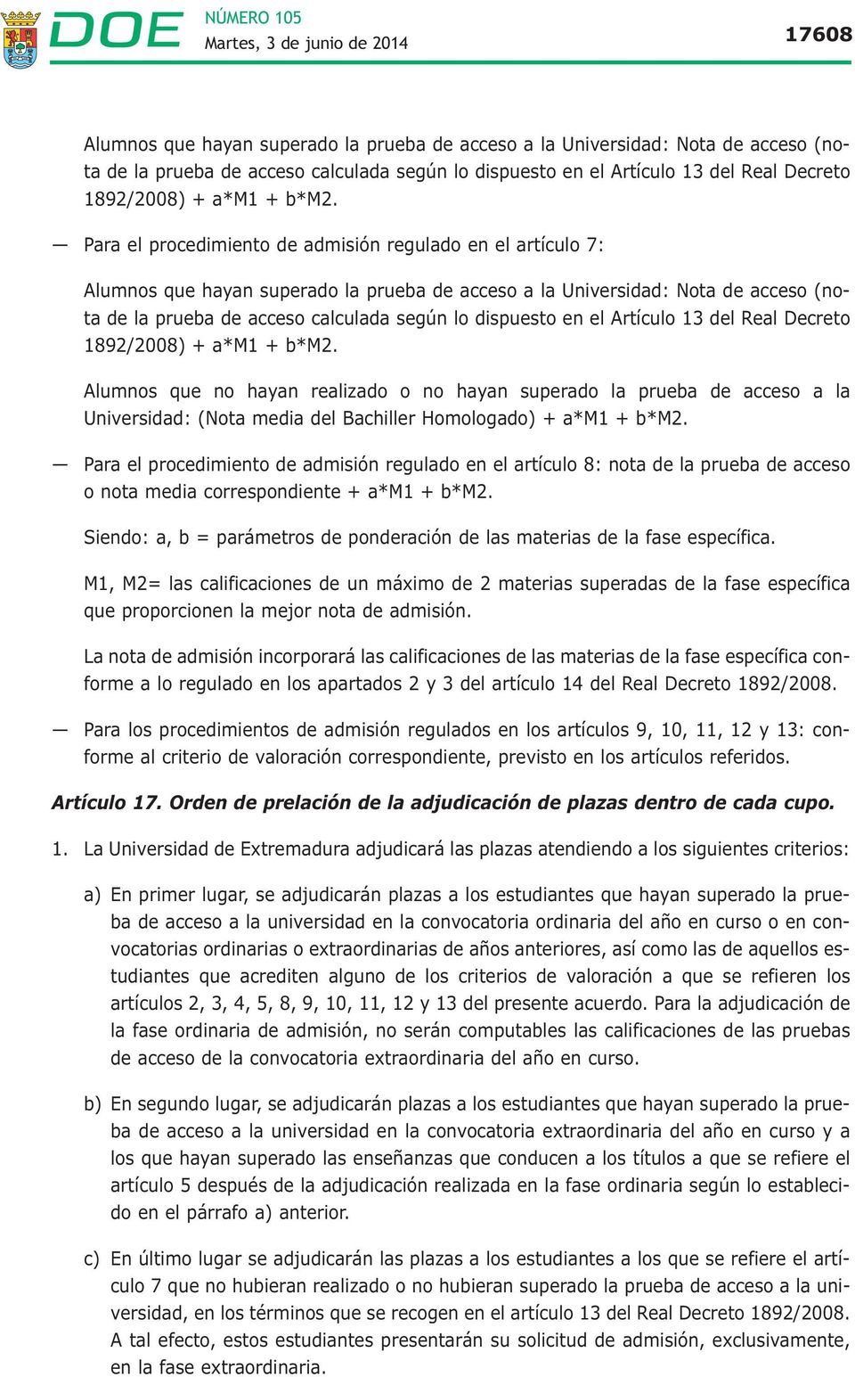 dispuesto en el Artículo 13 del Real Decreto 1892/2008) + a*m1 + b*m2.