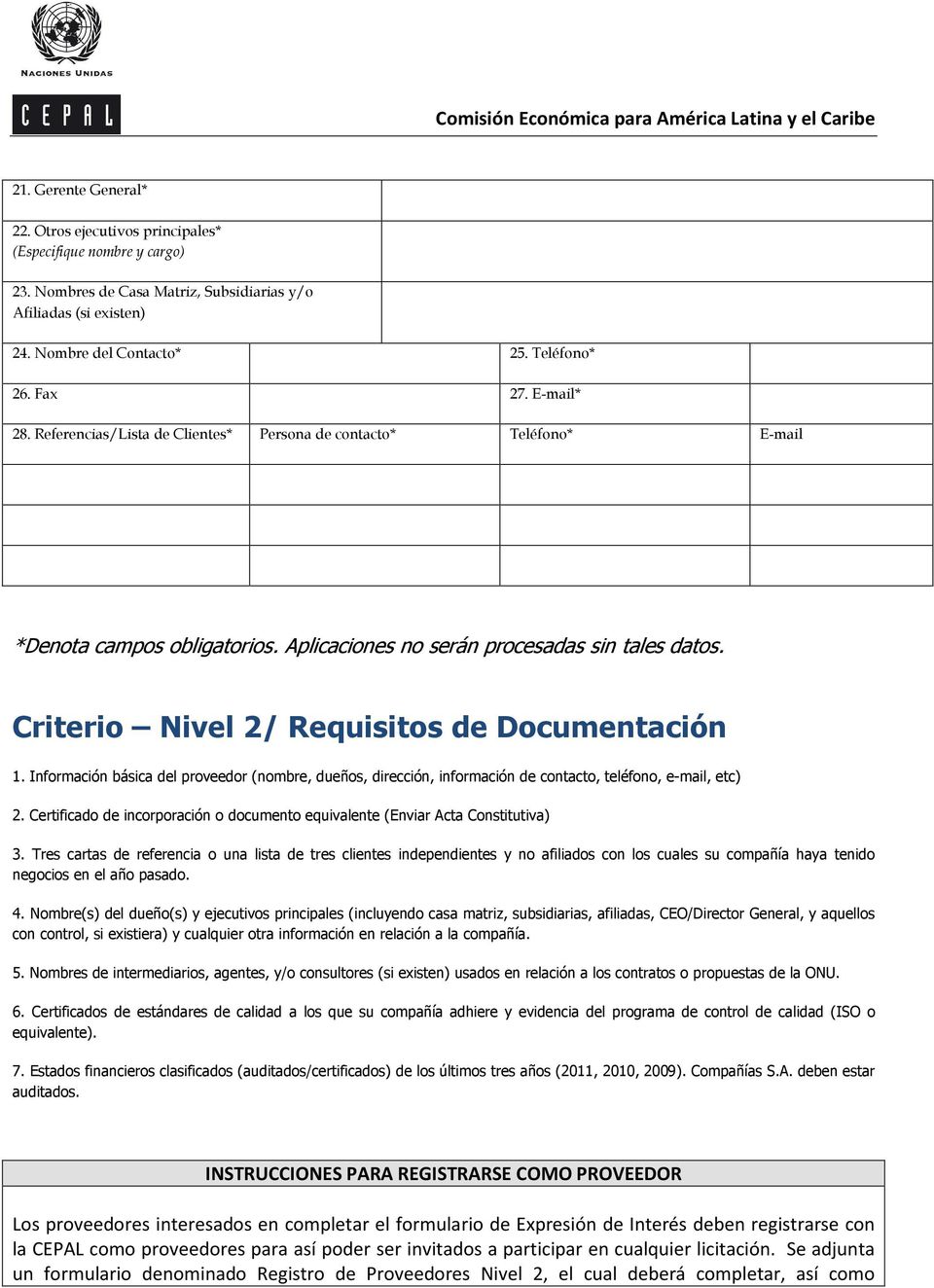 Criterio Nivel 2/ Requisitos de Documentación 1. Información básica del proveedor (nombre, dueños, dirección, información de contacto, teléfono, e-mail, etc) 2.