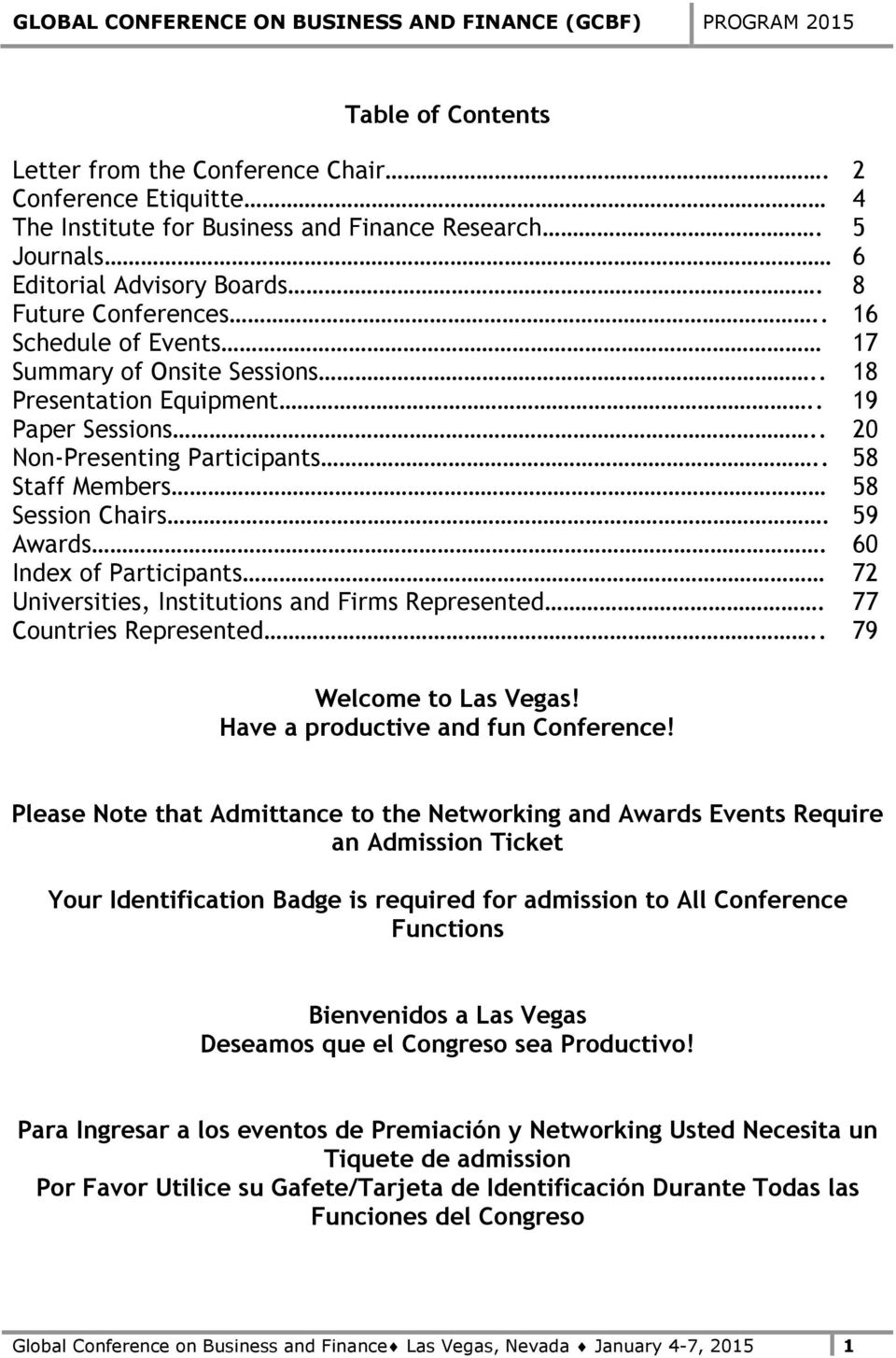 60 Index of Participants 72 Universities, Institutions and Firms Represented. 77 Countries Represented.. 79 Welcome to Las Vegas! Have a productive and fun Conference!