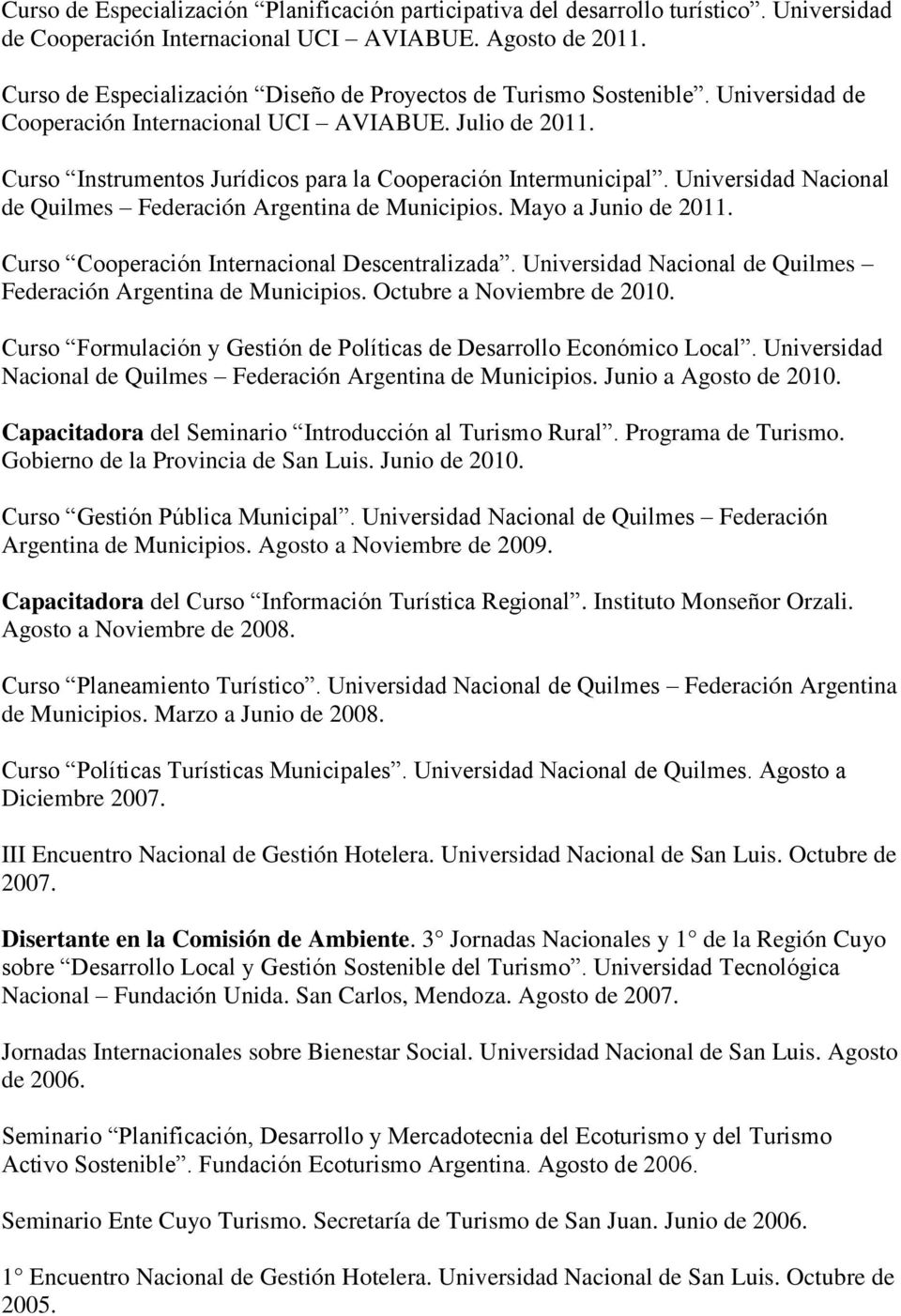 Curso Instrumentos Jurídicos para la Cooperación Intermunicipal. Universidad Nacional de Quilmes Federación Argentina de Municipios. Mayo a Junio de 2011.