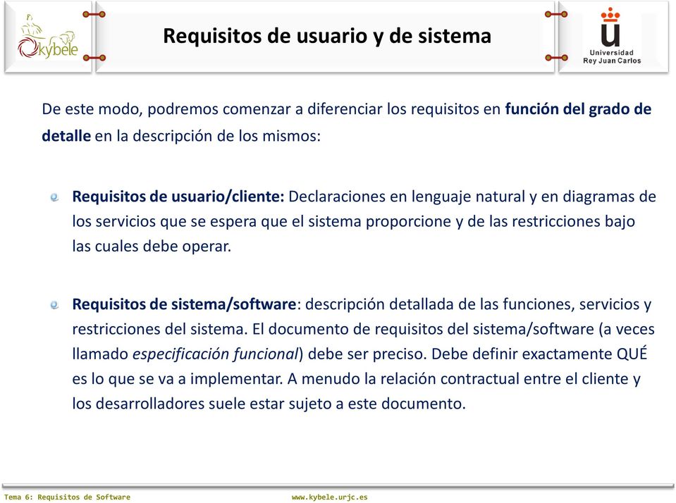 Requisitos de sistema/software: descripción detallada de las funciones, servicios y restricciones del sistema.