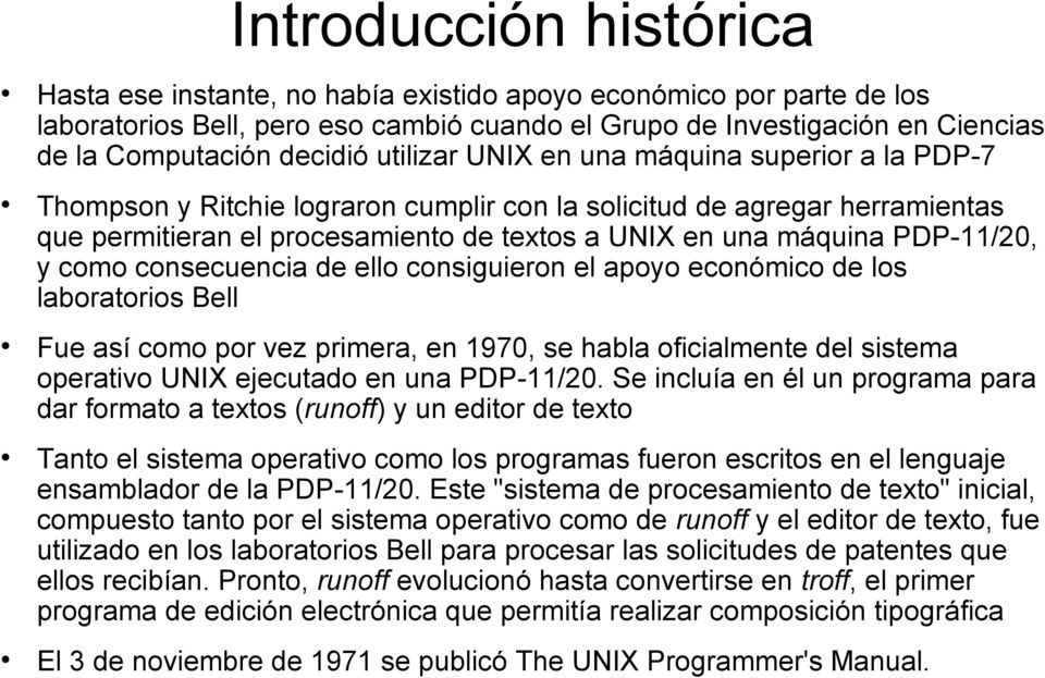 PDP-11/20, y como consecuencia de ello consiguieron el apoyo económico de los laboratorios Bell Fue así como por vez primera, en 1970, se habla oficialmente del sistema operativo UNIX ejecutado en