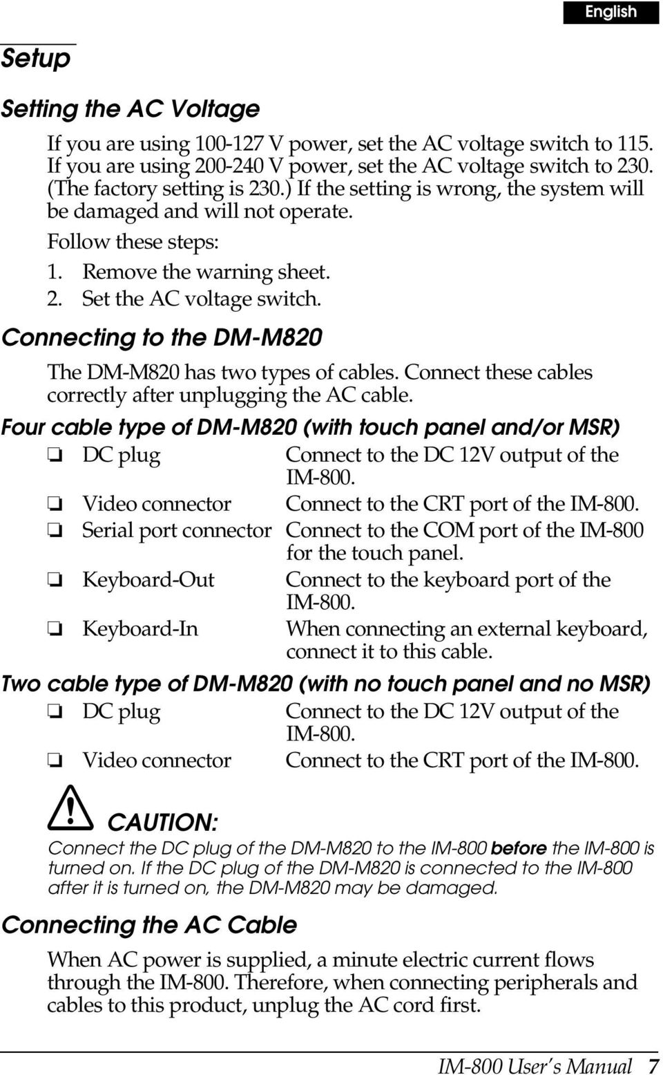 Connecting to the DM-M820 The DM-M820 has two types of cables. Connect these cables correctly after unplugging the AC cable.