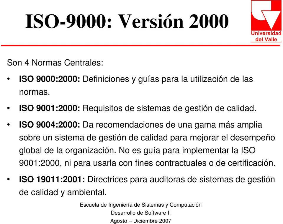 ISO 9004:2000: Da recomendaciones de una gama más amplia sobre un sistema de gestión de calidad para mejorar el desempeño global