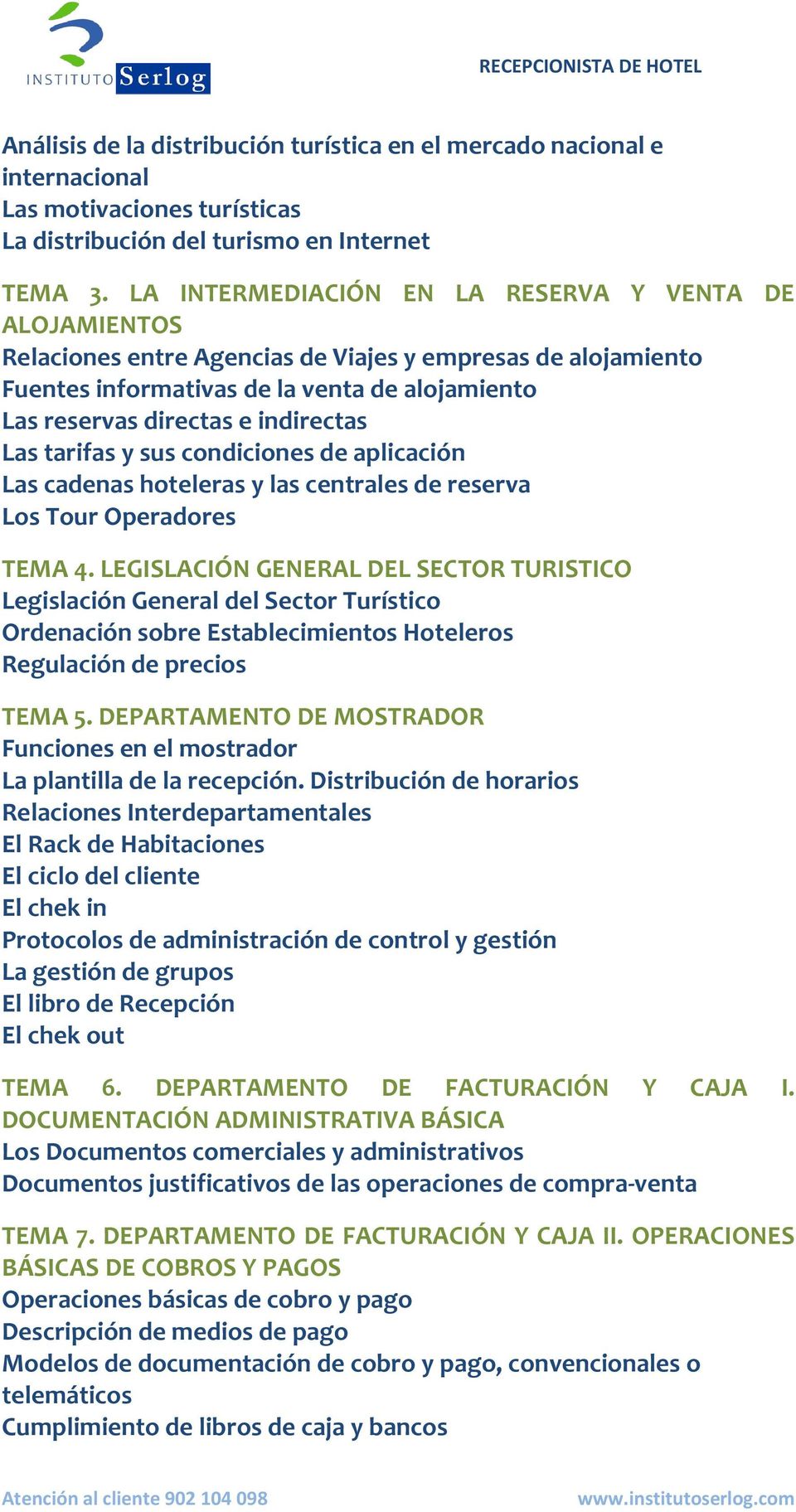 indirectas Las tarifas y sus condiciones de aplicación Las cadenas hoteleras y las centrales de reserva Los Tour Operadores TEMA 4.