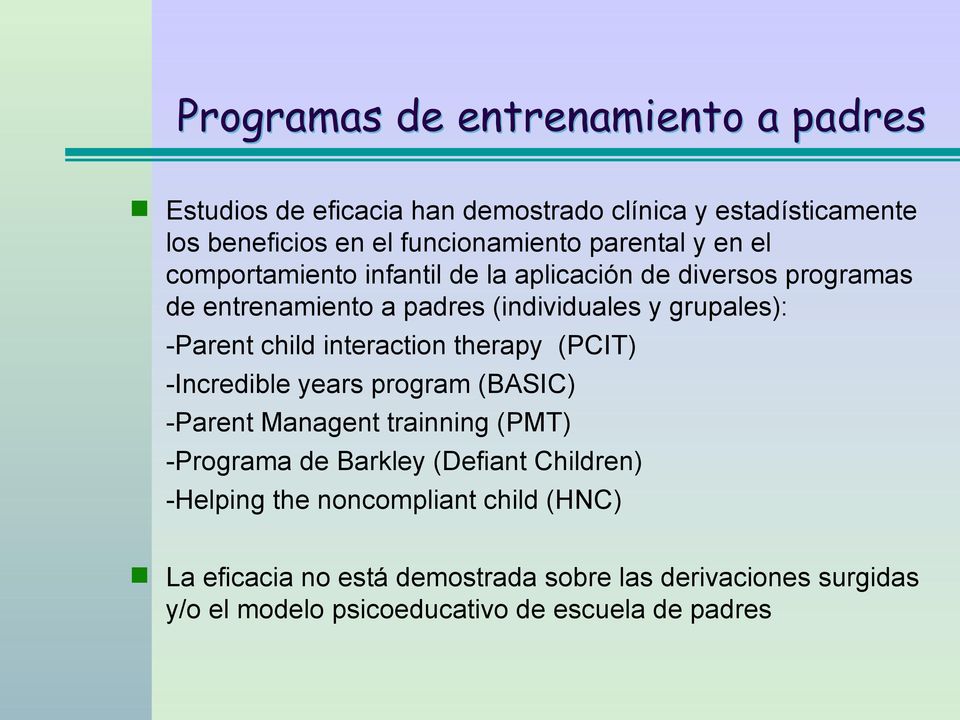 child interaction therapy (PCIT) -Incredible years program (BASIC) -Parent Managent trainning (PMT) -Programa de Barkley (Defiant Children)
