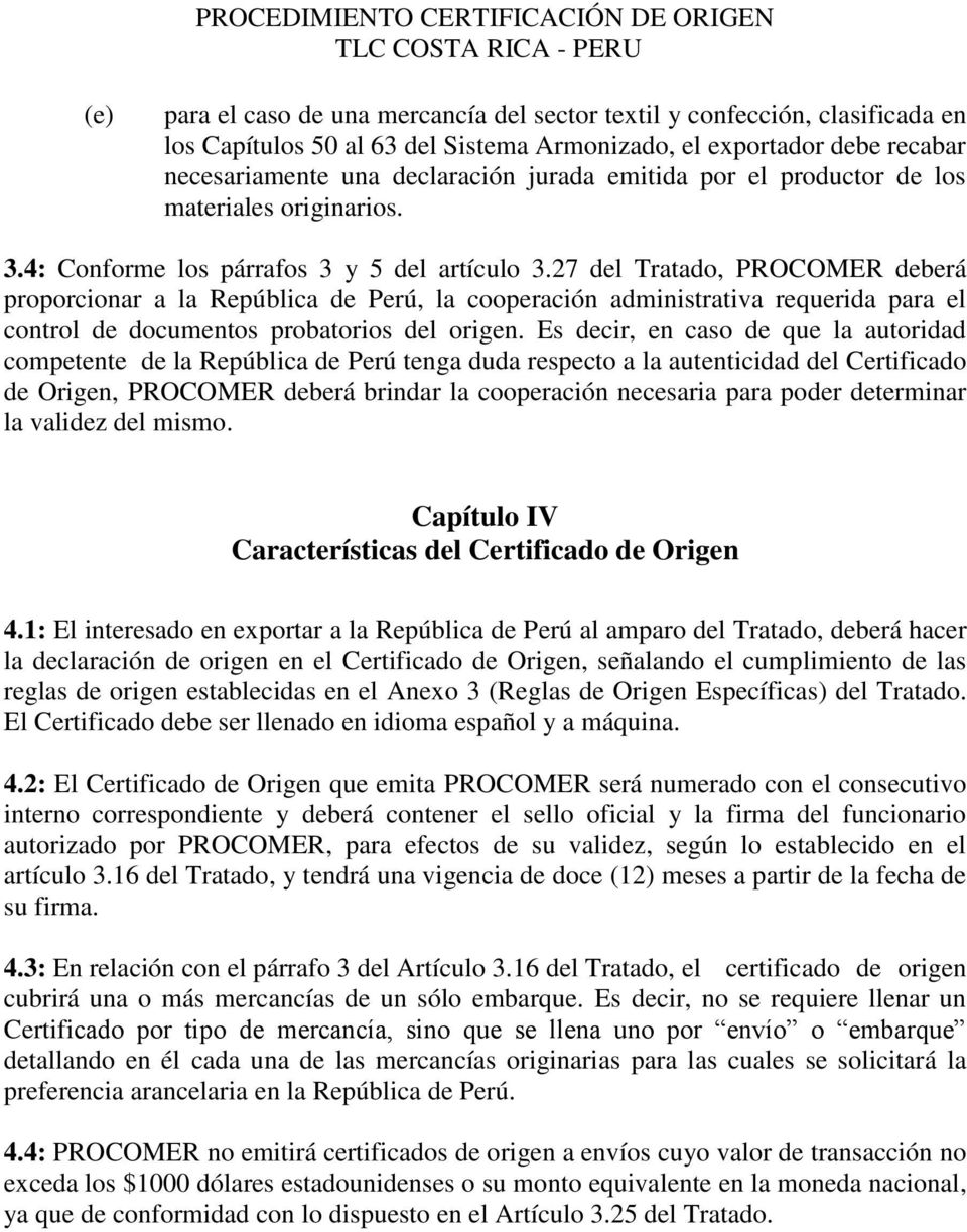 27 del Tratado, PROCOMER deberá proporcionar a la República de Perú, la cooperación administrativa requerida para el control de documentos probatorios del origen.