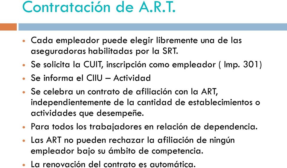 301) Se informa el CIIU Actividad Se celebra un contrato de afiliación con la ART, independientemente de la cantidad de
