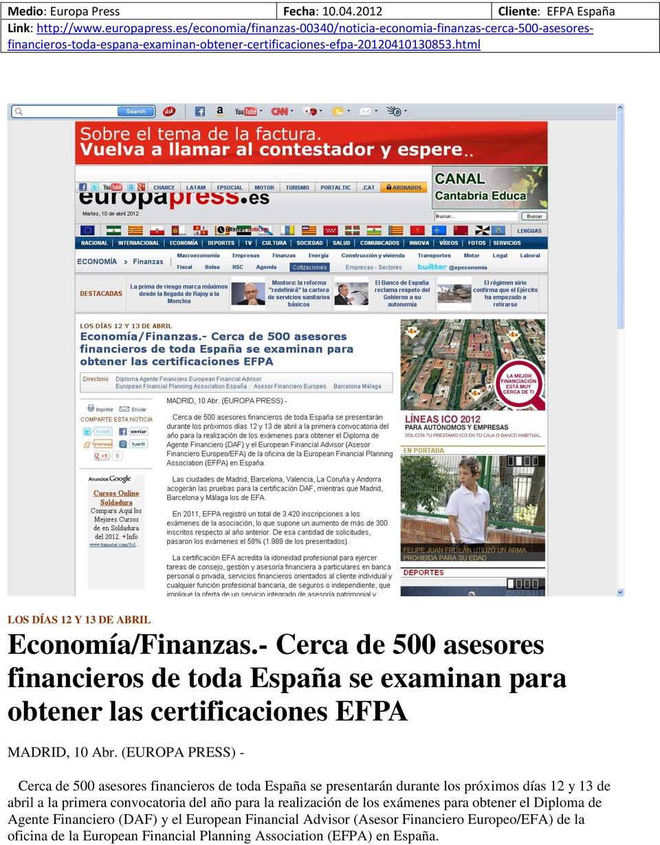 - Cerca de 500 asesores financieros de toda España se examinan para obtener las certificaciones EFPA MADRID, 10 Abr.