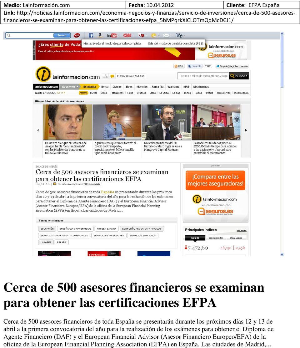financieros se examinan para obtener las certificaciones EFPA Cerca de 500 asesores financieros de toda España se presentarán durante los próximos días 12 y 13 de abril a la primera