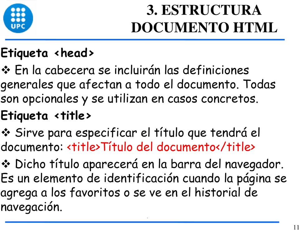 Etiqueta <title> Sirve para especificar el título que tendrá el documento: <title>título del documento</title> Dicho