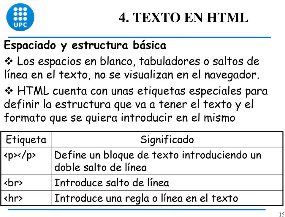 HTML cuenta con unas etiquetas especiales para definir la estructura que va a tener el texto y el formato que se