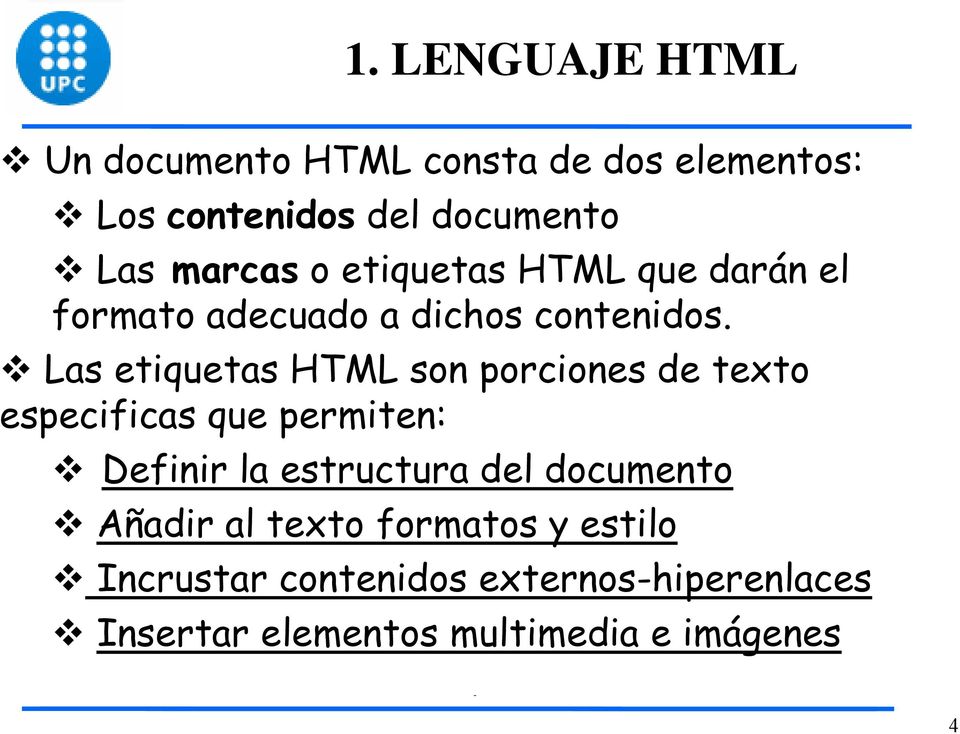 Las etiquetas HTML son porciones de texto especificas que permiten: Definir la estructura del